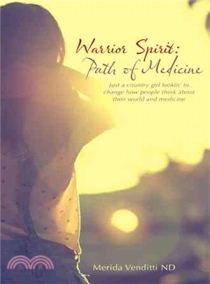 Warrior Spirit ― Path of Medicine: Just a Country Girl Lookin to Change How People Think About Their World and Medicine