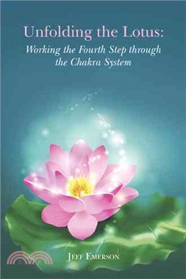 Unfolding the Lotus ― Working the Fourth Step Through the Chakra System