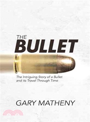 The Bullet ― The Intriguing Story of a Bullet and Its Travel Through Time