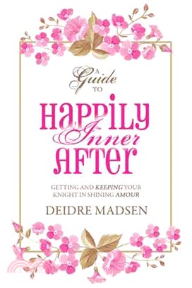 Happily Inner After ― A Guide to Getting and Keeping Your Knight in Shining Amour