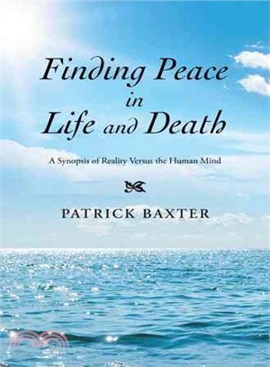 Finding Peace in Life and Death ― A Synopsis of Reality Versus the Human Mind