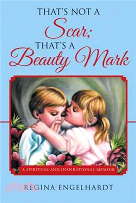 That's Not a Scar ― That's a Beauty Mark: a Spiritual and Inspirational Memoir