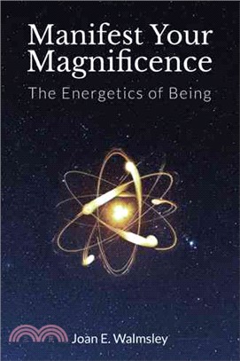 Manifest Your Magnificence ― The Energetics of Being