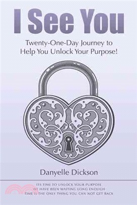 I See You ─ Twenty-one-day Journey to Help You Unlock Your Purpose!