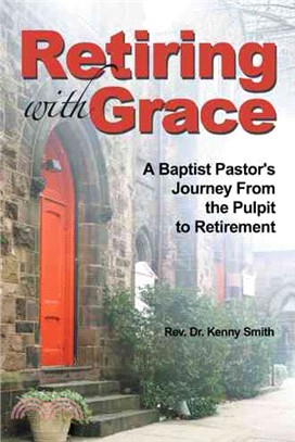 Retiring With Grace ― A Baptist Pastor's Journey from the Pulpit to Retirement