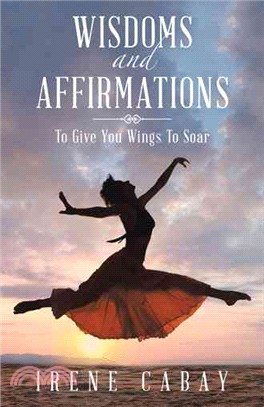 Wisdoms and Affirmations ― To Give You Wings to Soar