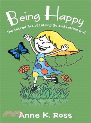 Being Happy ― The Sacred Art of Letting Go and Letting God