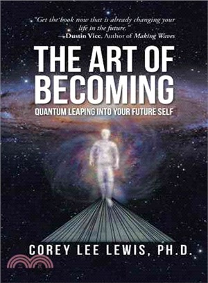 The Art of Becoming ― Quantum Leaping into Your Future Self