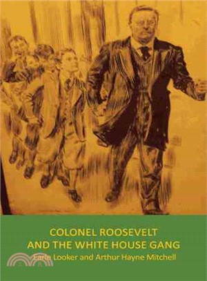 Colonel Roosevelt and the White House Gang ― Teddy, Quentin and the Gang