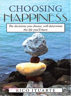 Choosing Happiness ― The Decisions You Choose, Will Determine the Life You'll Have