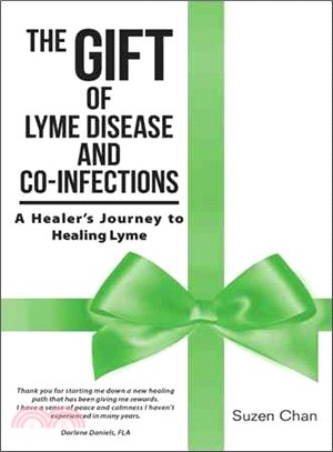 The Gift of Lyme Disease and Co-infections ― A Healer's Journey to Healing Lyme