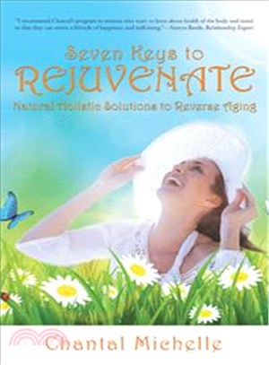 Seven Keys to Rejuvenate ― Natural Holistic Solutions to Reverse Aging