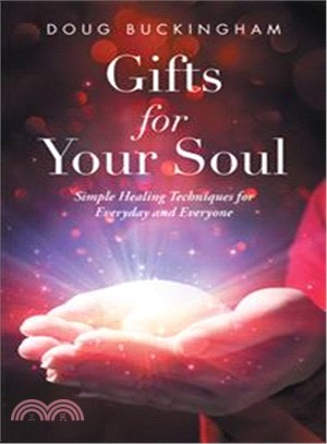 Gifts for Your Soul ― Simple Healing Techniques for Everyday and Everyone