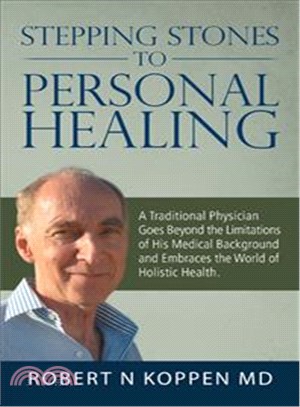 Stepping Stones to Personal Healing ― A Traditional Physician Goes Beyond the Limitations of His Medical Background and Embraces the World of Holistic Health