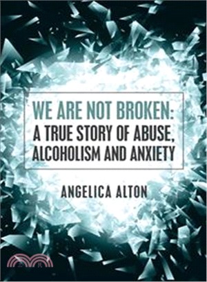 We Are Not Broken ― A True Story of Abuse, Alcoholism and Anxiety
