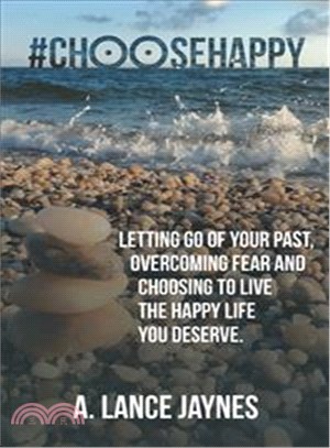 #choosehappy ― Letting Go of Your Past, Overcoming Fear and Choosing to Live the Happy Life You Deserve