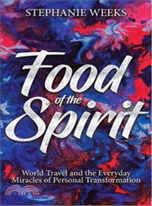 Food of the Spirit ― World Travel and the Everday Miracles of Personal Transformation