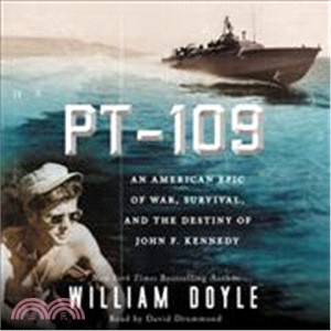 PT-109 ─ An American Epic of War, Survival, and the destiny of John F. Kennedy
