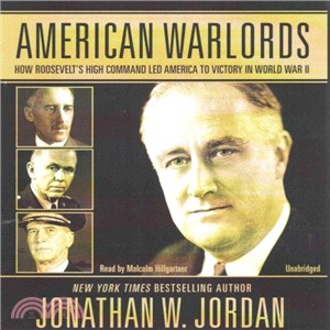 American Warlords ― How Roosevelt's High Command Led America to Victory in World War II