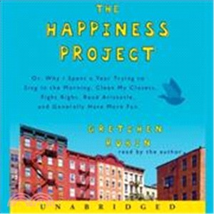 The Happiness Project ─ Or, Why I Spent a Year Trying to Sing in the Morning, Clean My Closets, Fight Right, Read Aristotle, and Generally Have More Fun