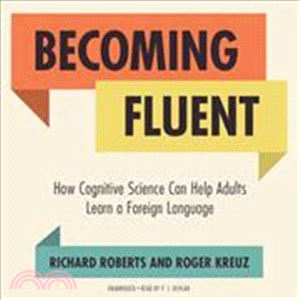 Becoming Fluent ─ How Cognitive Science Can Help Adults Learn a Foreign Language