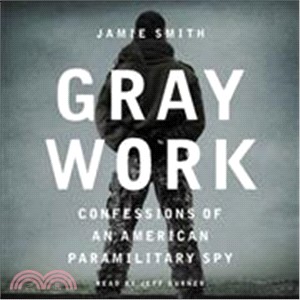 Gray Work ― Confessions of an American Paramilitary Spy