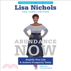 Abundance Now ― Amplify Your Life, Work, Love, and Money ??and Achieve Prosperity Today