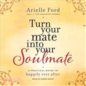 Turn your mate into your Soulmate ─ A Practical Guide to Happily Ever After