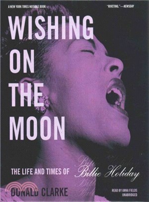 Wishing on the Moon ― The Life and Times of Billie Holiday