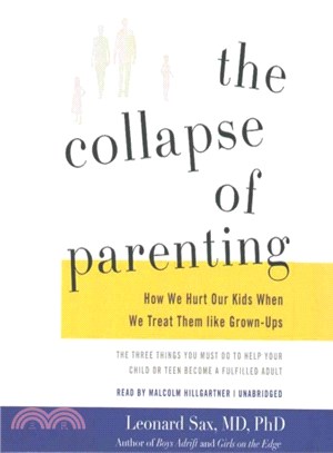 The Collapse of Parenting ─ How We Hurt Our Kids When We Treat Them Like Grown-Ups