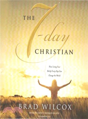 The 7-day Christian ― How Living Your Beliefs Every Day Can Change the World
