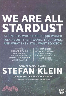 We Are All Stardust ― Scientists Who Shaped Our World Talk About Their Work, Their Lives, and What They Still Want to Know