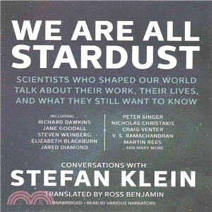 We Are All Stardust ― Scientists Who Shaped Our World Talk About Their Work, Their Lives, and What They Still Want to Know