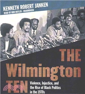 The Wilmington Ten ― Violence, Injustice, and the Rise of Black Politics in the 1970s