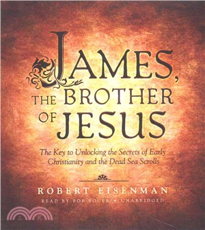 James the Brother of Jesus ― The Key to Unlocking the Secrets of Early Christianity and the Dead Sea Scrolls