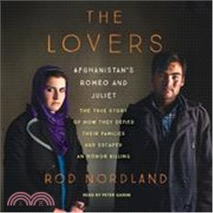 The Lovers ─ Afghanistan's Romeo and Juliet; The True Story of How They Defied Their Families and Escaped an Honor Killing