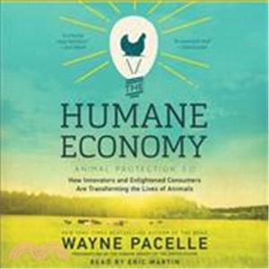 The Humane Economy ─ Animal Protection 2.0: How Innovators and Enlightened Consumers Are Transforming the Lives of Animals