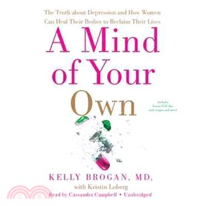 A Mind of Your Own ─ The Truth about Depression and How Women Can Heal Their Bodies to Reclaim Their Lives