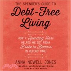 The Spender's Guide to Debt-Free Living ─ How a Spending Fast Helped Me Get from Broke to Badass in Record Time, Includes 1 PDF Disc with Exercises and More!