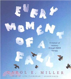 Every Moment of a Fall ― A Memoir of Recovery Through Emdr Therapy