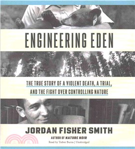 Engineering Eden ─ The True Story of a Violent Death, a Trial, and the Fight Over Controlling Nature