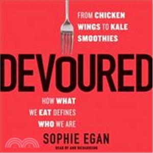 Devoured ─ From Chicken Wings to Kale Smoothies: How What We Eat Defines Who We Are