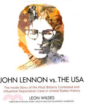 John Lennon vs. the U.S.A. ─ The Inside Story of the Most Bitterly Contested and Influential Deportation Case in United States History