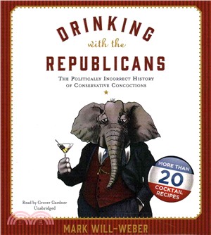 Drinking with the Republicans ─ The Politically Incorrect History of Conservative Concoctions