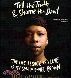 Tell the Truth & Shame the Devil ─ The Life, Legacy, and Love of My Son Michael Brown