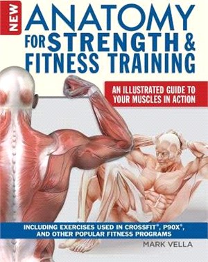 The New Anatomy for Strength & Fitness Training ─ An Illustrated Guide to Your Muscles in Action Including Crossfit Movements, Tips for P90x and Other Popular Exercise Programs