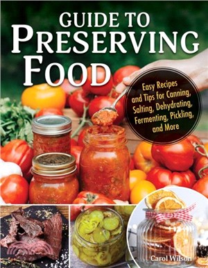 Guide to Canning and Preserving Food：Easy Recipes and Tips for Making Jams, Jellies, Chutneys, Pickles, and More