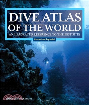 Dive Atlas of the World, Revised and Expanded Edition：An Illustrated Reference to the Best Sites