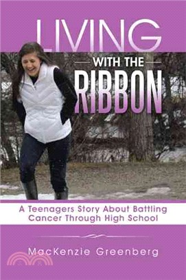 Living With the Ribbon ─ A Teenagers Story About Battling Cancer Through High School