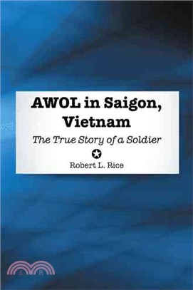 Awol in Saigon, Vietnam ─ The True Story of a Soldier